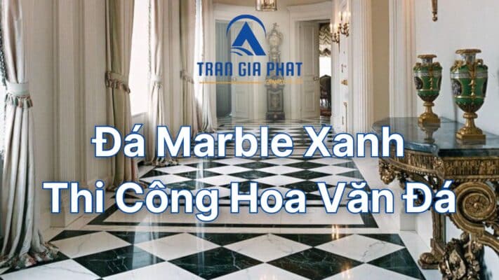 Đá Marble Xanh Lựa Chọn Thi Công Hoa Văn Đá
